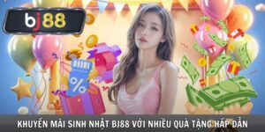 Khuyến Mãi Sinh Nhật Bj88 Với Nhiều Quà Tặng Hấp Dẫn