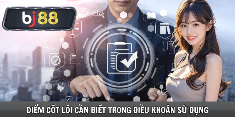 Điểm cốt lõi cần biết trong điều khoản sử dụng